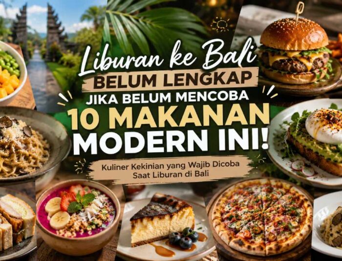 Liburan ke Bali Belum Lengkap Jika Belum Mencoba 10 Makanan Modern Ini