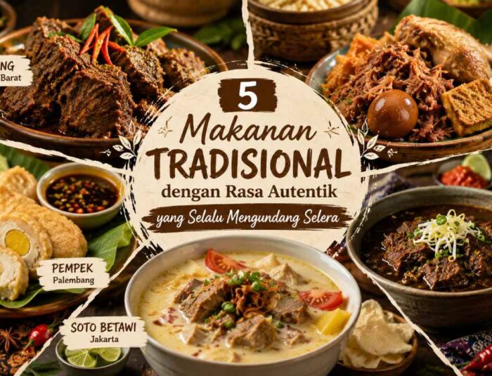 5 Makanan Tradisional dengan Rasa Autentik yang Selalu Mengundang Selera