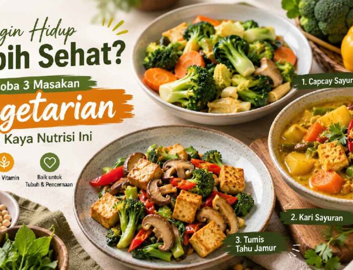 Ingin Hidup Lebih Sehat? Coba 3 Masakan Vegetarian yang Kaya Nutrisi Ini